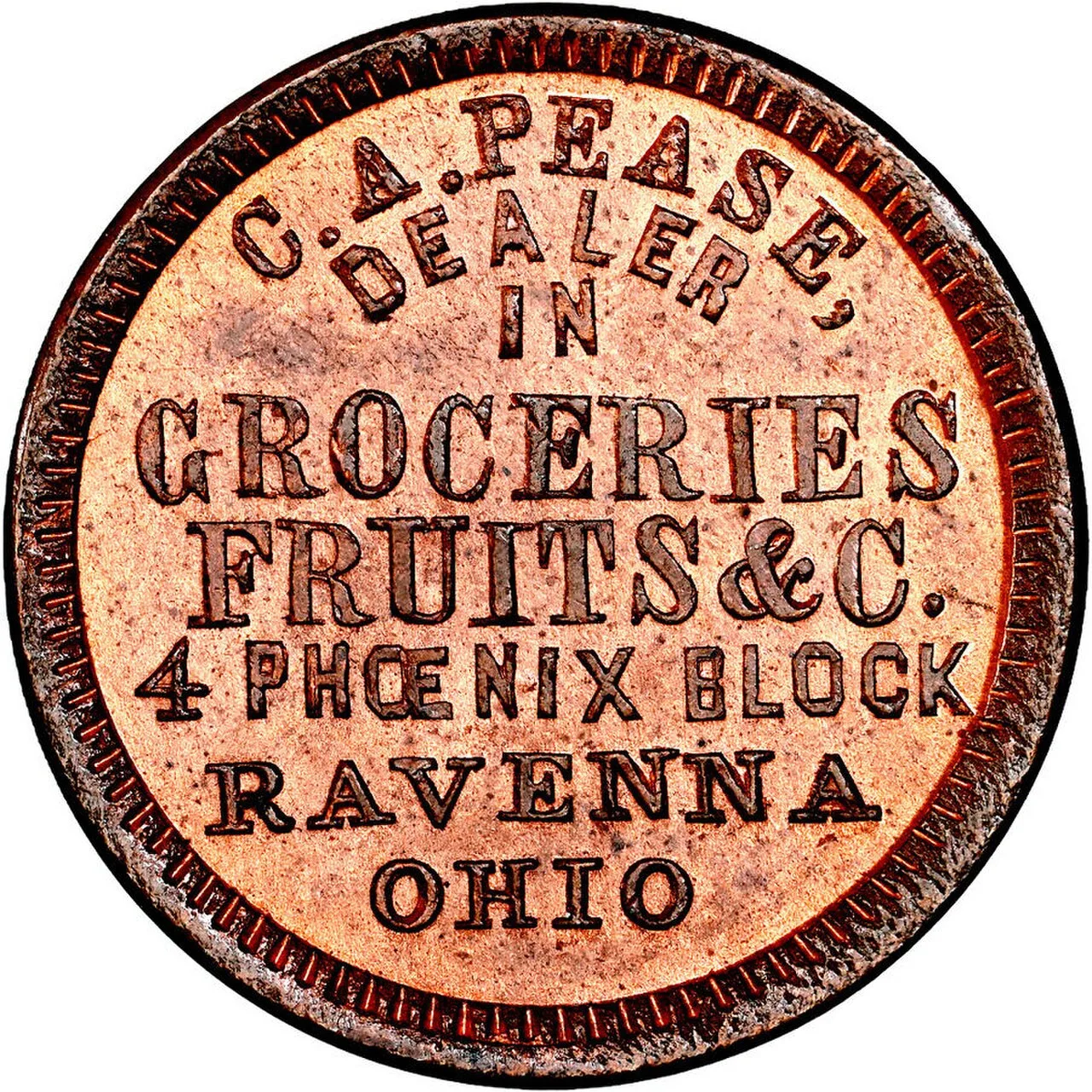 A copper Civil War store card with red-brown toning reading C. A. PEASE, DEALER IN GROCERIES, FRUITS &C., 4 PHOENIX BLOCK, RAVENNA, OHIO